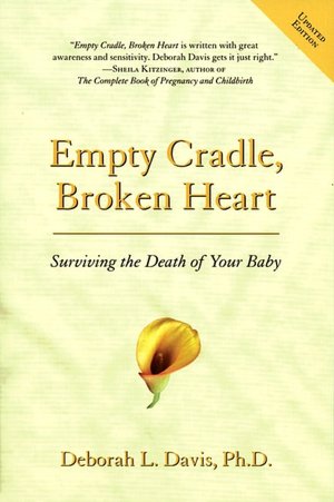 Empty Cradle, Broken Heart, Revised Edition: Surviving the Death of Your Baby