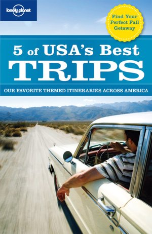 Lonely Planet 5 of USA's Best Trips: Our Favorite Themed Itineraries Across America