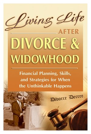 Living Life after Divorce and Widowhood: Financial Planning, Skills, and Strategies for When the Unthinkable Happens
