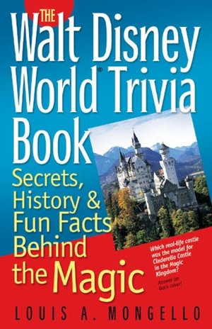 The Walt Disney World Trivia Book: Secrets, History and Fun Facts Behind the Magic