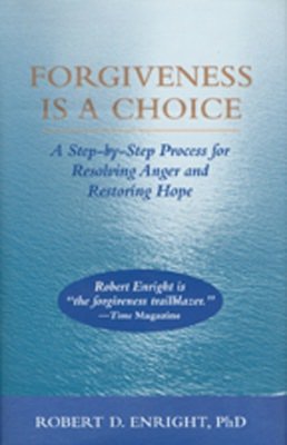 Forgiveness Is a Choice: A Step-by-Step Process for Resolving Anger and Restoring Hope