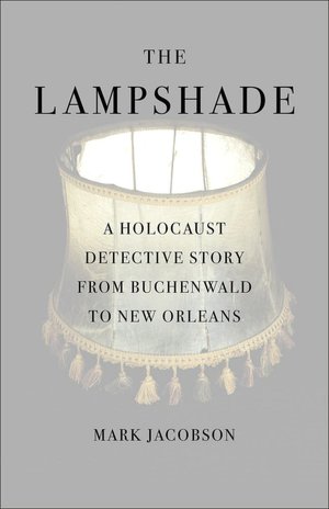The Lampshade: A Holocaust Detective Story from Buchenwald to New Orleans