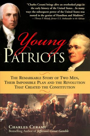 Young Patriots: The Remarkable Story of Two Men, Their Impossible Plan and the Revolution That Created the Constitution