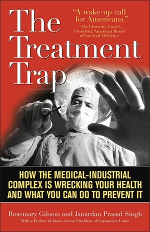 The Treatment Trap: How the Overuse of Medical Care Is Wrecking Your Health and What You can Do to Prevent It