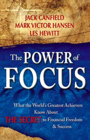 The Power of Focus: How to Hit Your Business, Personal and Financial Targets with Absolute Certainty
