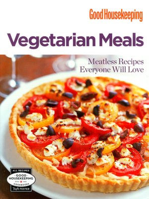Good Housekeeping Vegetarian Meals: Meatless Recipes Everyone Will Love