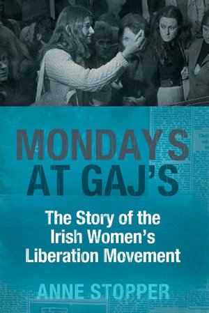 Mondays at Gaj's: The Story of the Irish Women's Liberation Movement
