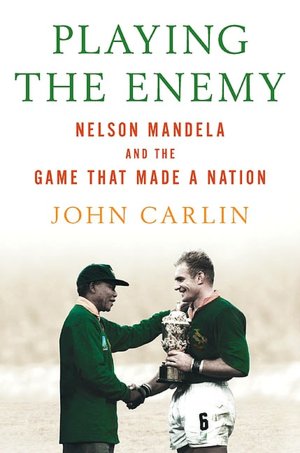 Playing the Enemy: Nelson Mandela and the Game That Made A Nation