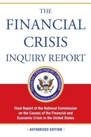 The Financial Crisis Inquiry Report: Final Report of the National Commission on the Causes of the Financial and Economic Crisis in the United States