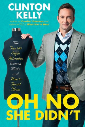 Oh No She Didn't: The Top 100 Style Mistakes Women Make and How to Avoid Them