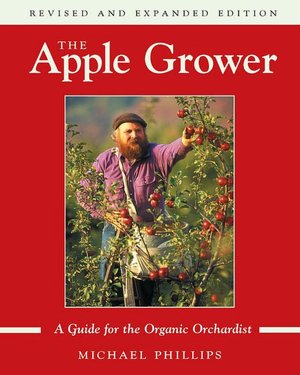 The Apple Grower: Guide for the Organic Orchardist