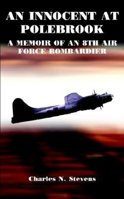 Innocent at Polebrook: A Memoir of an 8th Air Force Bombadier