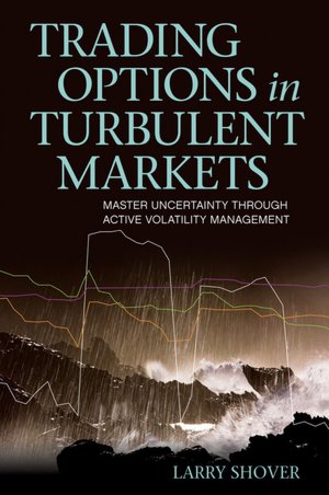 Trading Options in Turbulent Markets: Master Uncertainty Through Active Volatility Management