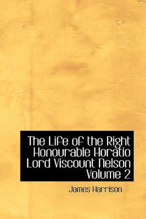 The Life Of The Right Honourable Horatio Lord Viscount Nelson Volume 2