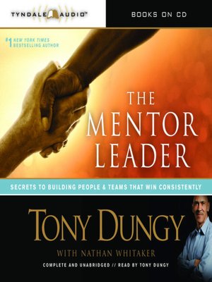 The Mentor Leader: Secrets to Building People and Teams That Win Consistently
