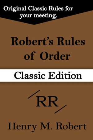 Robert's Rules Of Order (Classic Edition)