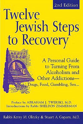 Twelve Jewish Steps to Recovery: A Personal Guide to Turning from Alcoholism and Other Addictions - Drugs, Food, Gambling, Sex...