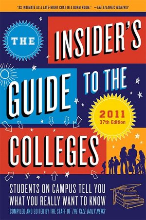 The Insider's Guide to the Colleges 2011: Students on Campus Tell You What You Really Want to Know