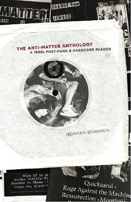 The Anti-Matter Anthology: A 1990s Post-Punk and Hardcore Reader