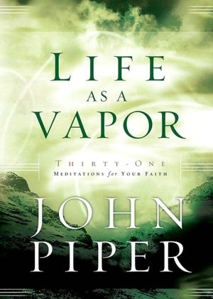 Life as a Vapor: Thirty-One Meditations for Your Faith