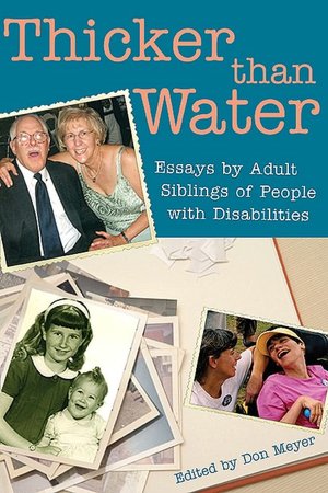 Thicker Than Water: Essays by Adult Siblings of People with Disabilities