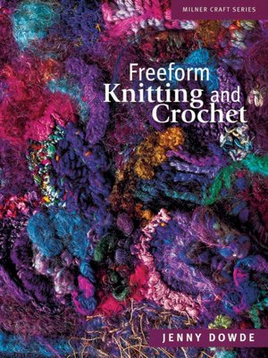 Freeform Knitting and Crochet (Milner Craft Series)