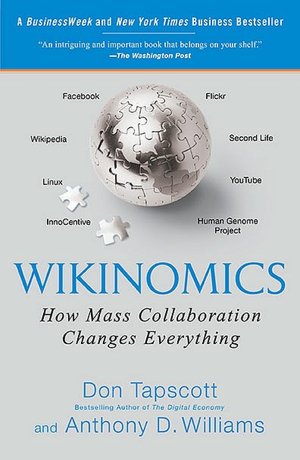 Wikinomics: How Mass Collaboration Changes Everything