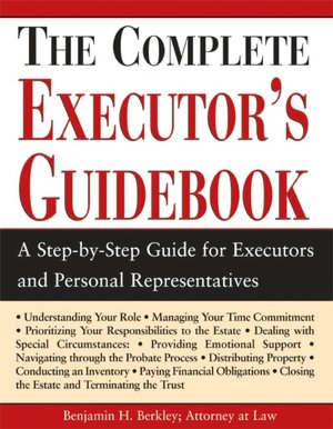 The Complete Executor's Guidebook: A Step-by-Step Guide for Executors and Perosnal Representatives