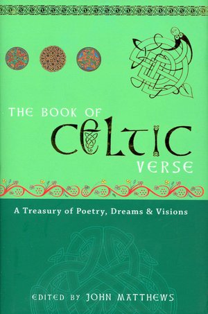 The Book of Celtic Verse: A Treasury of Poetry, Dreams and Visions