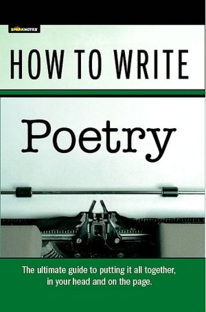 How to Write Poetry (SparkNotes Ultimate Style)
