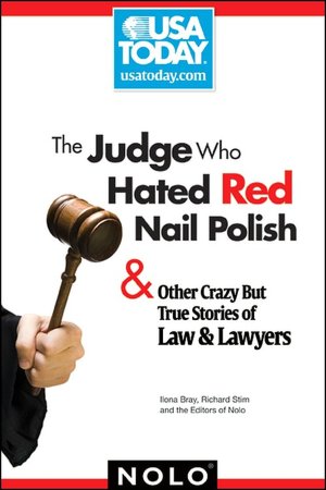 The Judge Who Hated Red Nail Polish: And Other Crazy but True Stories of Law and Lawyers
