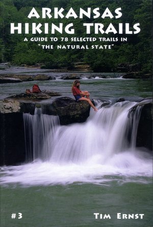 Arkansas Hiking Trails: A Guide to 78 Selected Trails in The Natural State