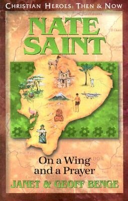 Christian Heroes: Then and Now: Nate Saint: On a Wing and a Prayer