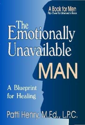 The Emotionally Unavailable Man: A Blueprint for Healing: A Book Men/A Book for Women