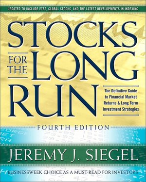 Stocks for the Long Run: The Definitive Guide to Financial Market Returns & Long-Term Investment Strategy