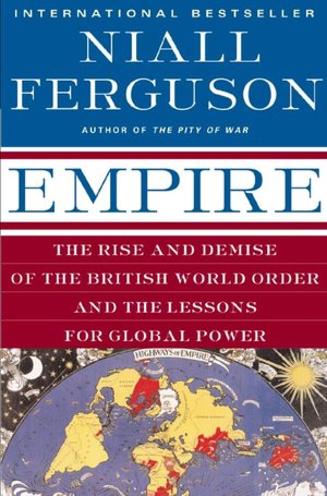 Empire: The Rise and Demise of the British World Order