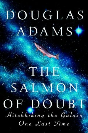 The Salmon of Doubt: Hitchhiking the Galaxy One Last Time