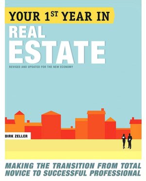 Your First Year in Real Estate: Making the Transition from Total Novice to Successful Professional, 2nd Ed.