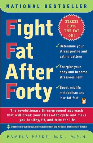 Fight Fat after Forty: The Revolutionary Three-Pronged Approach That Will Break Your Stress-Fat Cycle and Make You Healthy, Fit, and Trim For Life