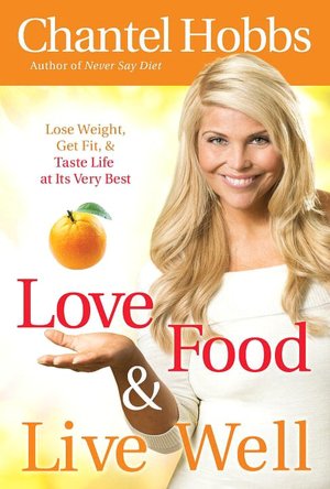 Love Food and Live Well: Lose Weight, Get Fit, and Taste Life at Its Very Best