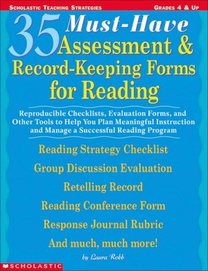 35 Must-Have Assessment & Record-Keeping Forms for Reading: Reproducible Checklists, Evaluation Forms, and Other Tools to Help you Plan Meaningful Instruction and Manage a Successful Reading Program
