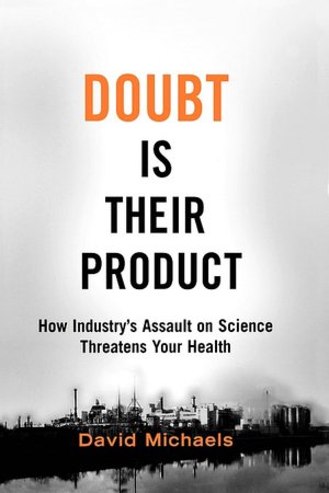 Doubt is Their Product: How Industry's Assault on Science Threatens Your Health