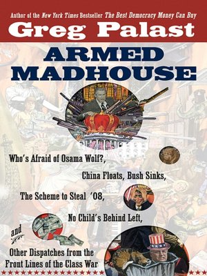 Armed Madhouse: From Baghdad to New Orleans -- Sordid Secrets and Strange Tales of a White House Gone Wild