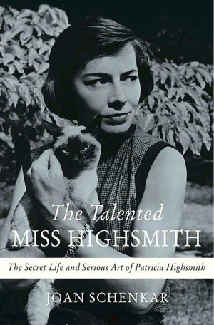 The Talented Miss Highsmith: The Secret Life and Serious Art of Patricia Highsmith