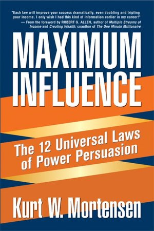 Maximum Influence: The 12 Universal Laws of Power Persuasion