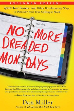 No More Mondays: Fire Yourself -- and Other Revolutionary Ways to Discover Your True Calling at Work