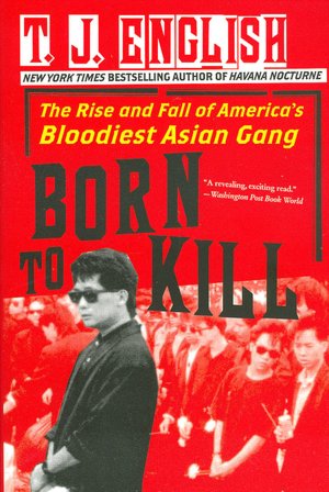 Born to Kill: The Rise and Fall of America's Bloodiest Asian Gang