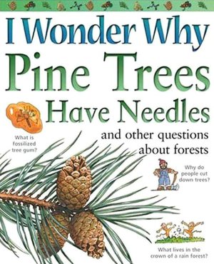 I Wonder Why Pine Trees Have Needles and Other Questions about Forests