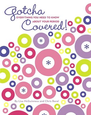 Gotcha Covered!: Everything You Need to Know About Your Period