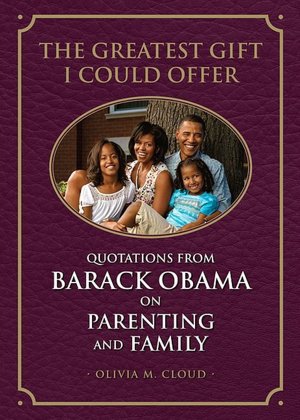 The Greatest Gift I Could Offer: Quotations from Barack Obama on Parenting and Family